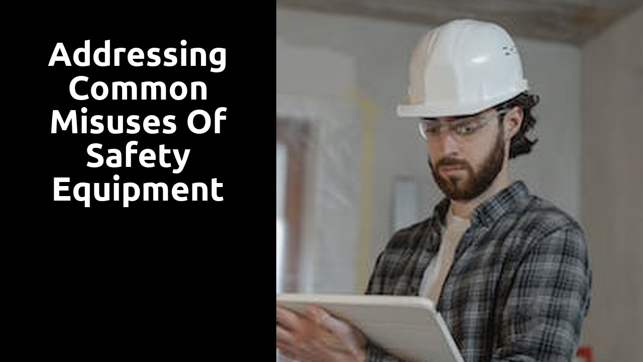 Addressing Common Misuses of Safety Equipment