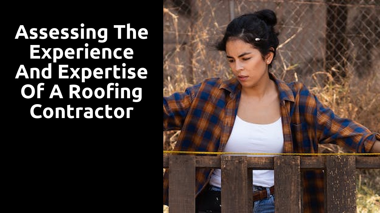 Assessing the Experience and Expertise of a Roofing Contractor