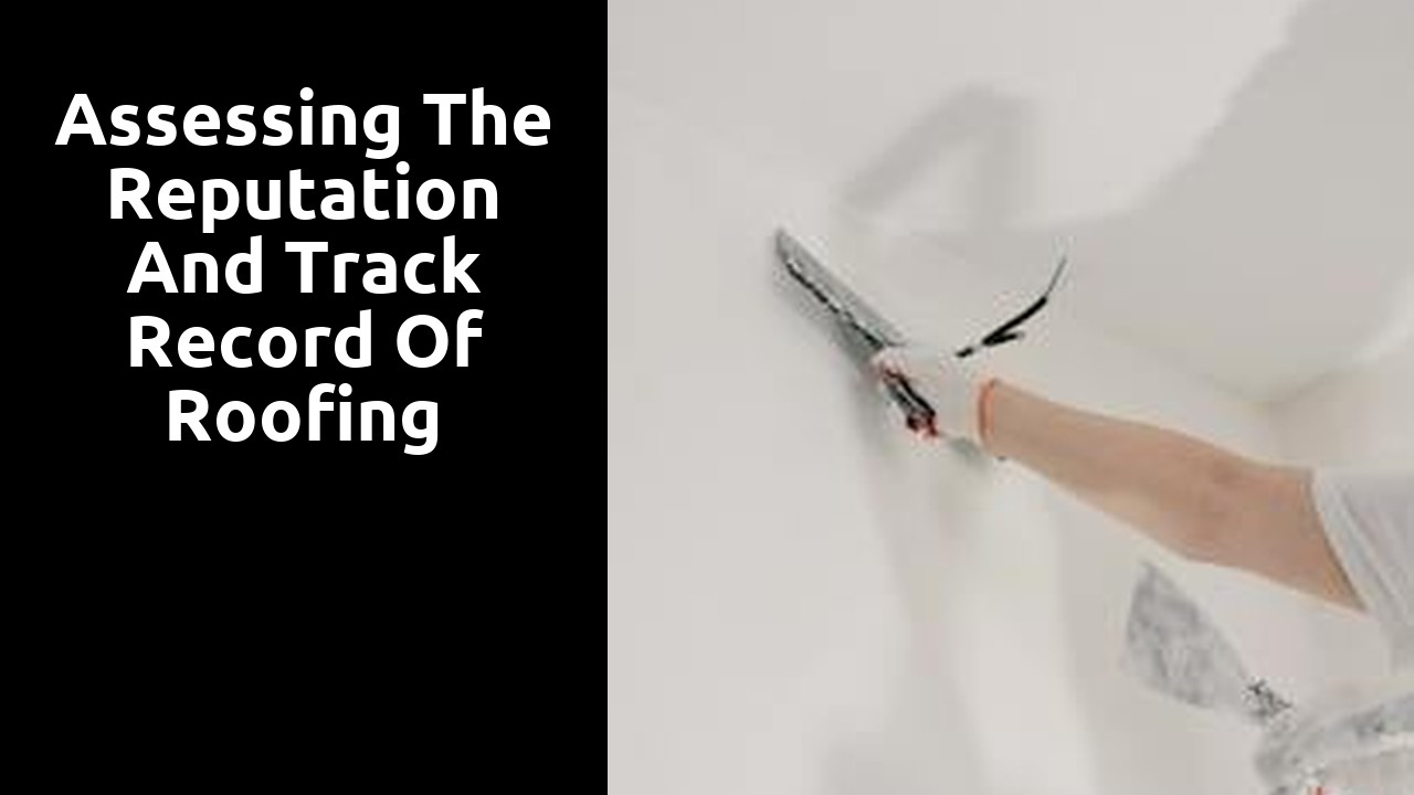 Assessing the Reputation and Track Record of Roofing Contractors