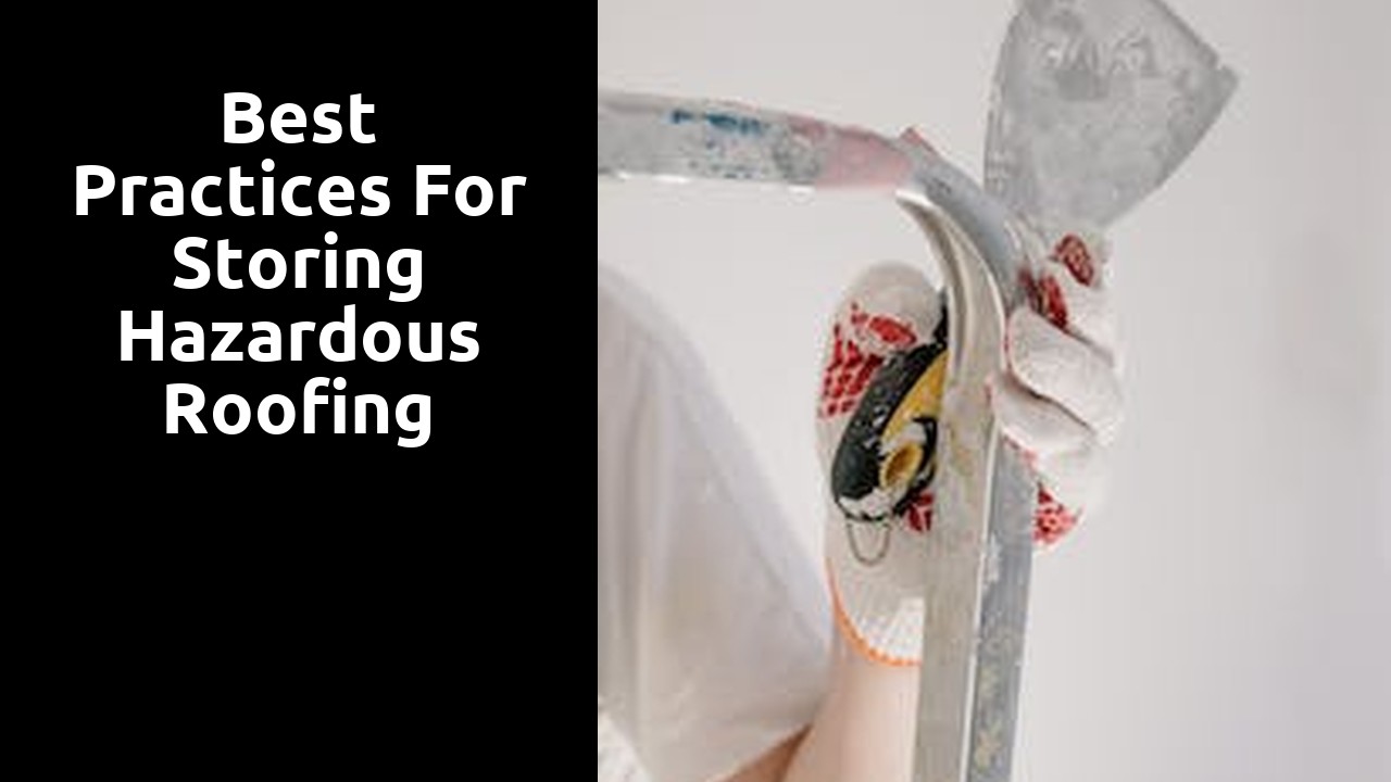 Best Practices for Storing Hazardous Roofing Materials