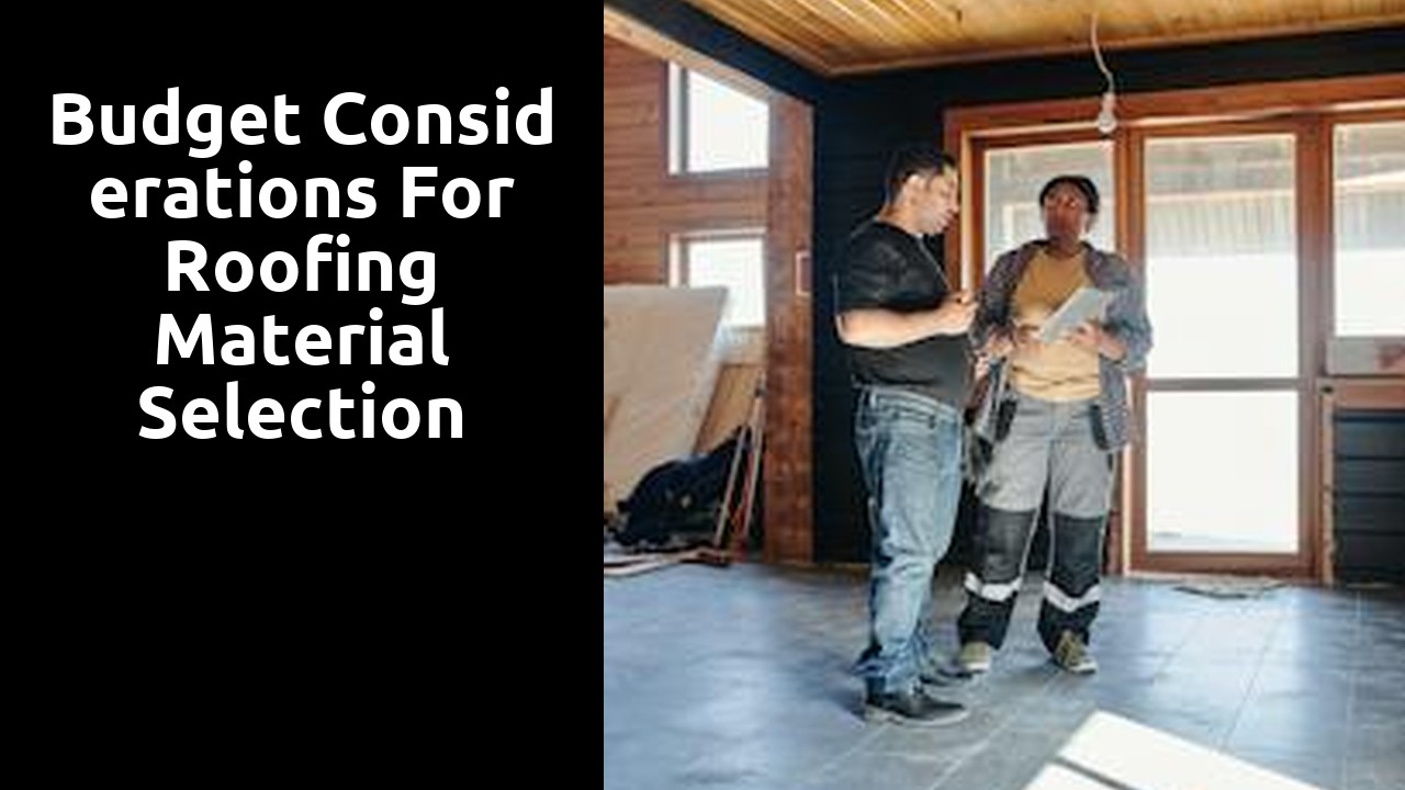 Budget Considerations for Roofing Material Selection