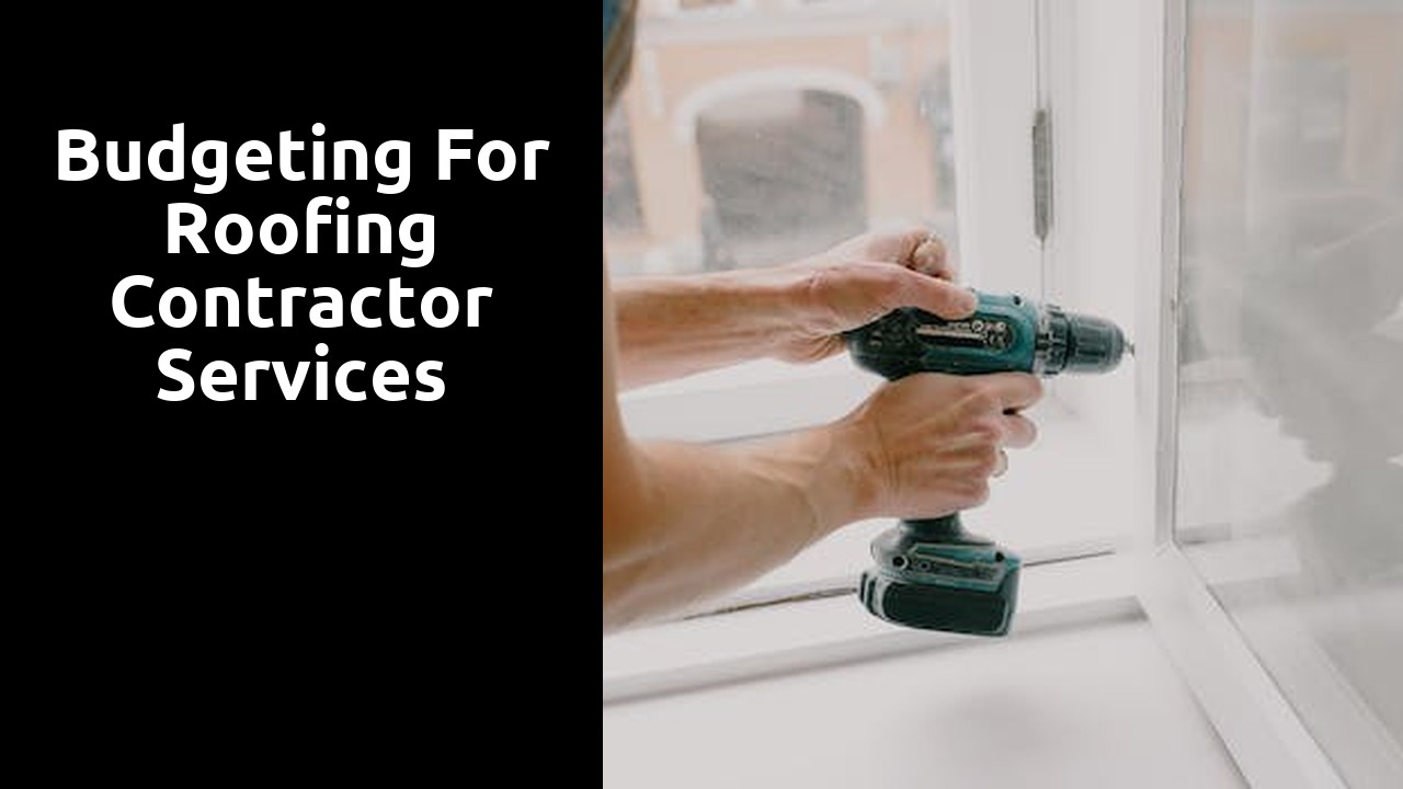 Budgeting for Roofing Contractor Services