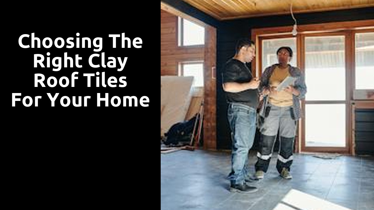 Choosing the Right Clay Roof Tiles for Your Home