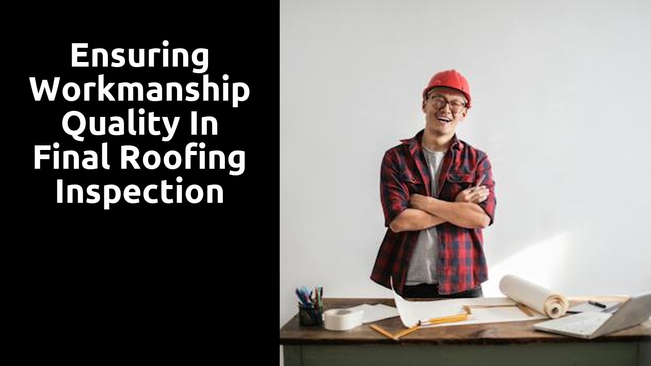 Ensuring Workmanship Quality in Final Roofing Inspection