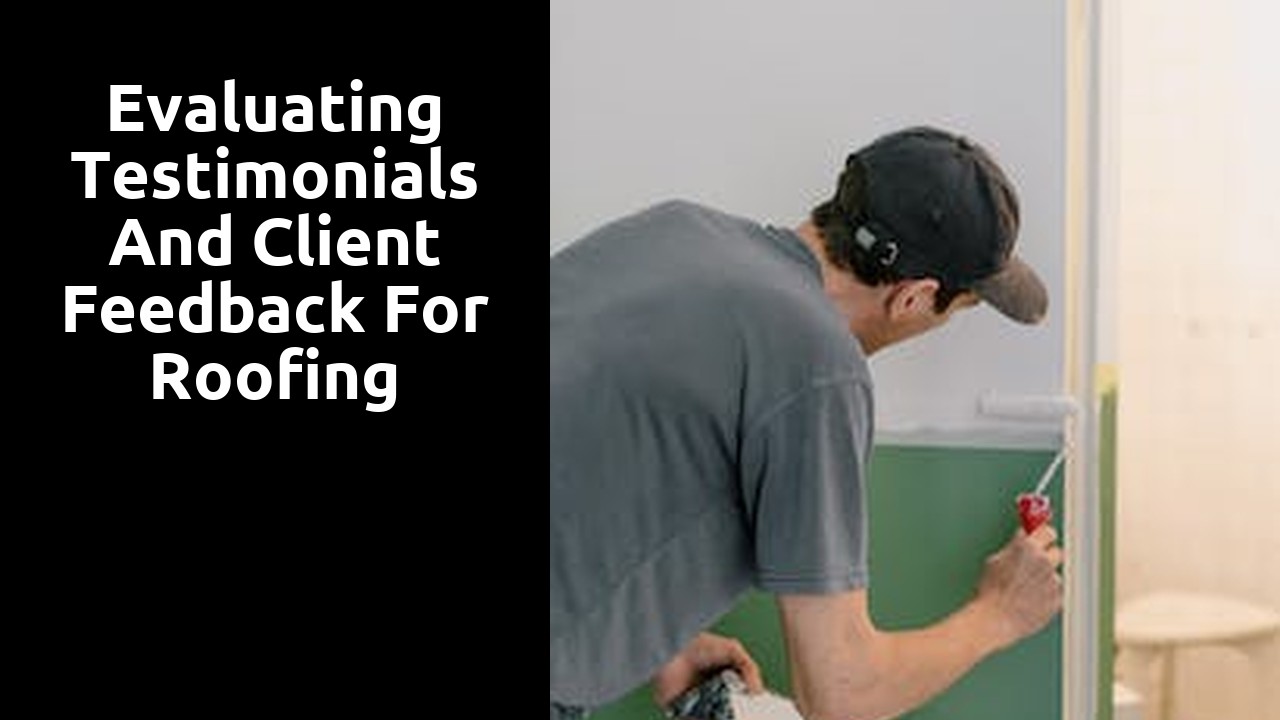 Evaluating Testimonials and Client Feedback for Roofing Contractors