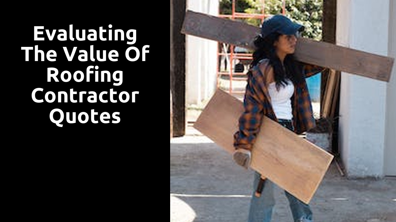 Evaluating the Value of Roofing Contractor Quotes