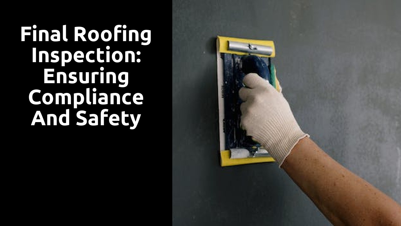 Final Roofing Inspection: Ensuring Compliance and Safety
