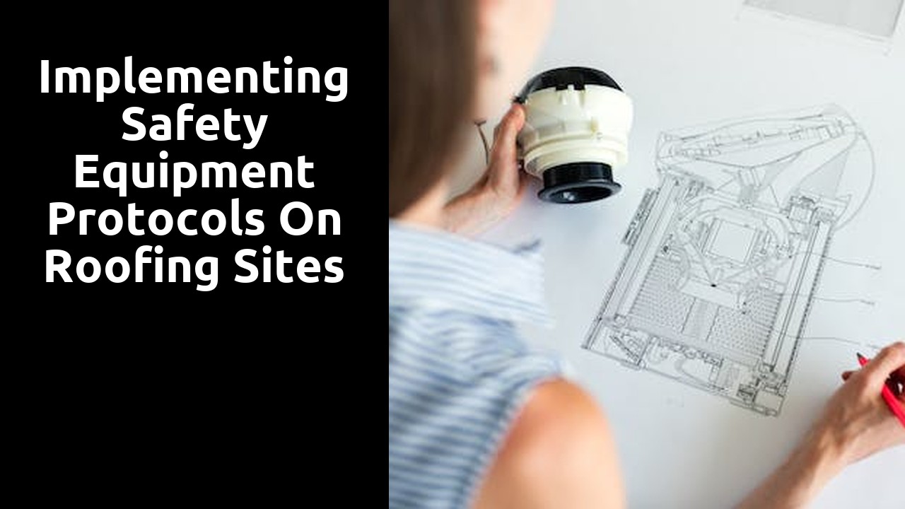 Implementing Safety Equipment Protocols on Roofing Sites