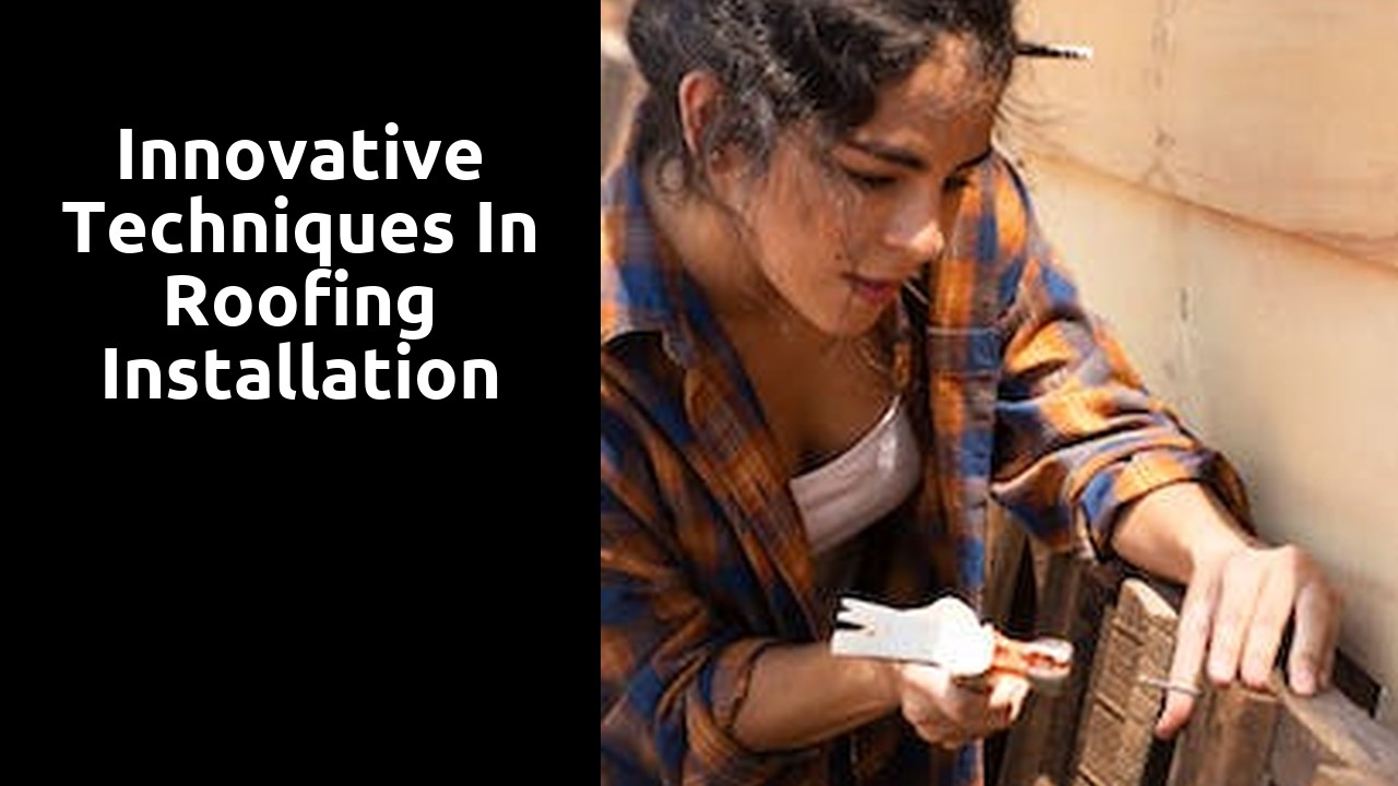 Innovative Techniques in Roofing Installation