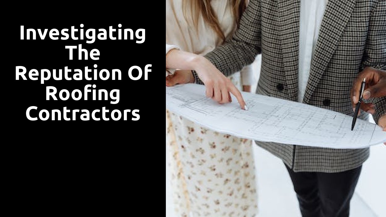 Investigating the Reputation of Roofing Contractors in Your Area