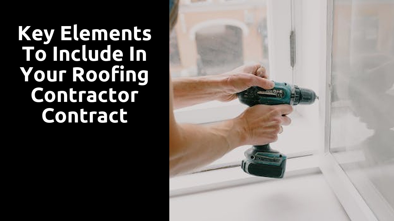 Key Elements to Include in Your Roofing Contractor Contract