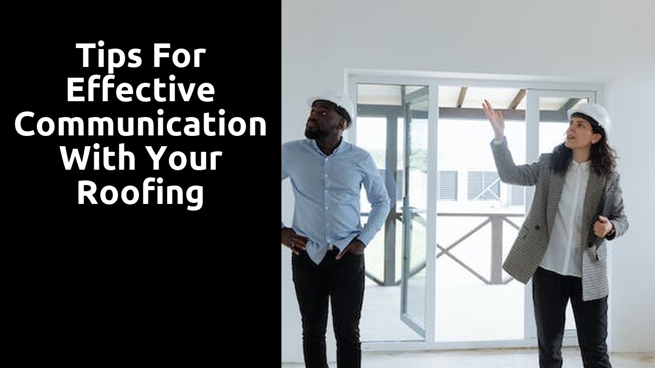 Tips for Effective Communication with Your Roofing Contractor