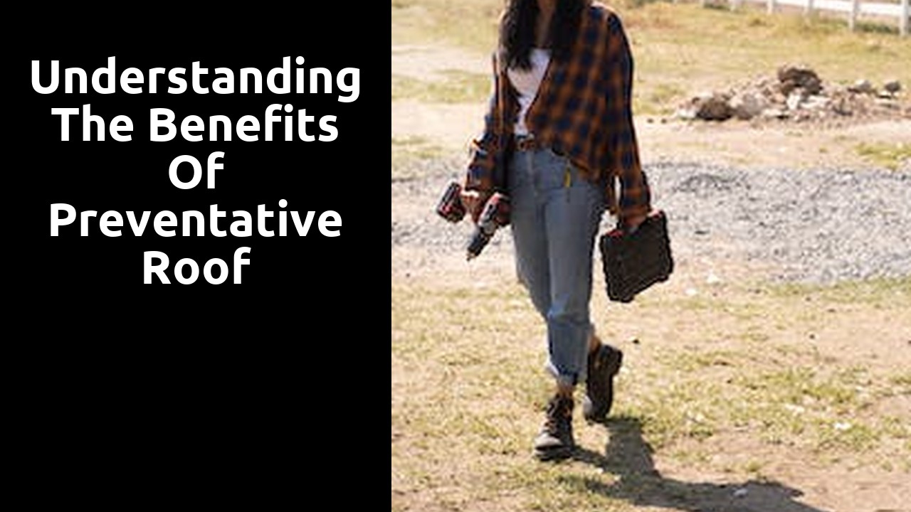 Understanding the Benefits of Preventative Roof Maintenance