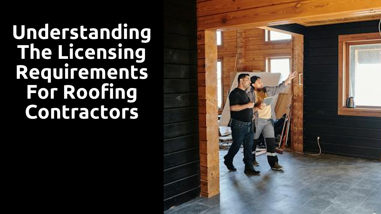 Understanding the Licensing Requirements for Roofing Contractors