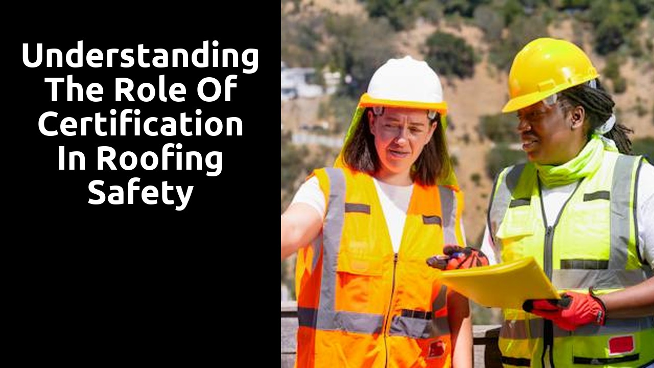 Understanding the Role of Certification in Roofing Safety